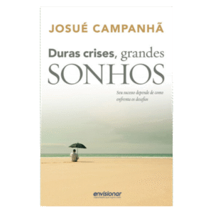 DURAS CRISES, GRANDES SONHOS
