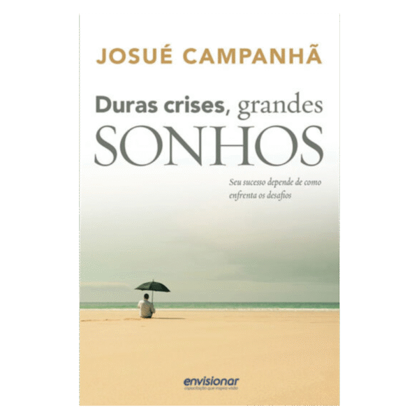 DURAS CRISES, GRANDES SONHOS