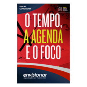 GUIA DO CAPACITADOR: O TEMPO, A AGENDA E O FOCO