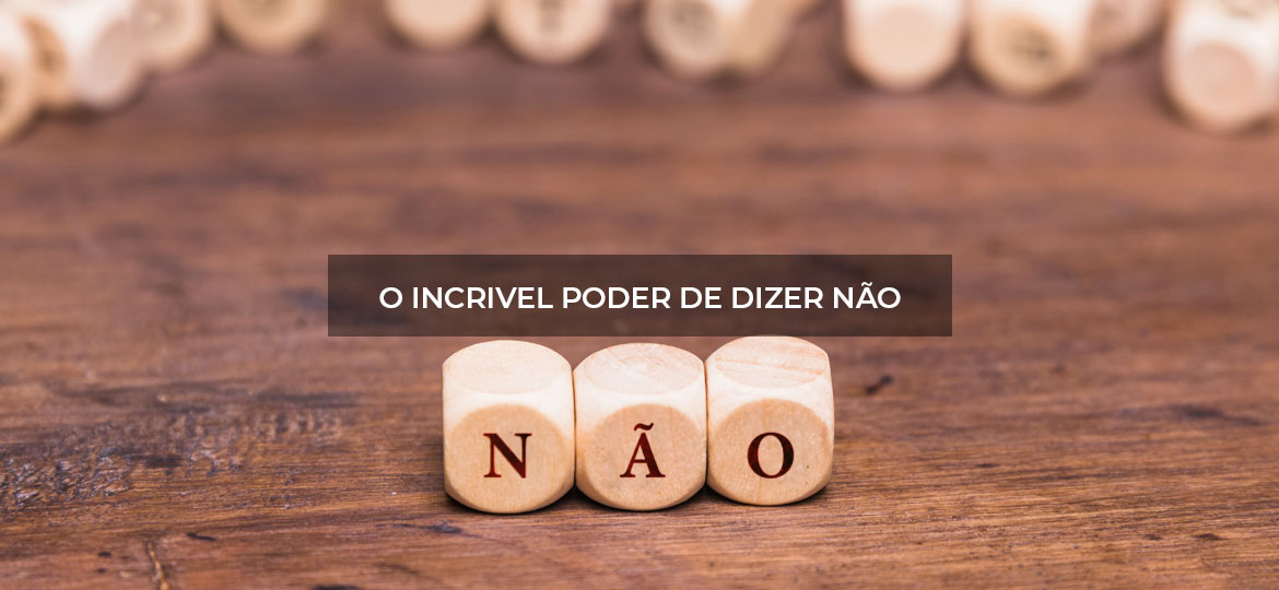 O incrível poder de dizer NÃO